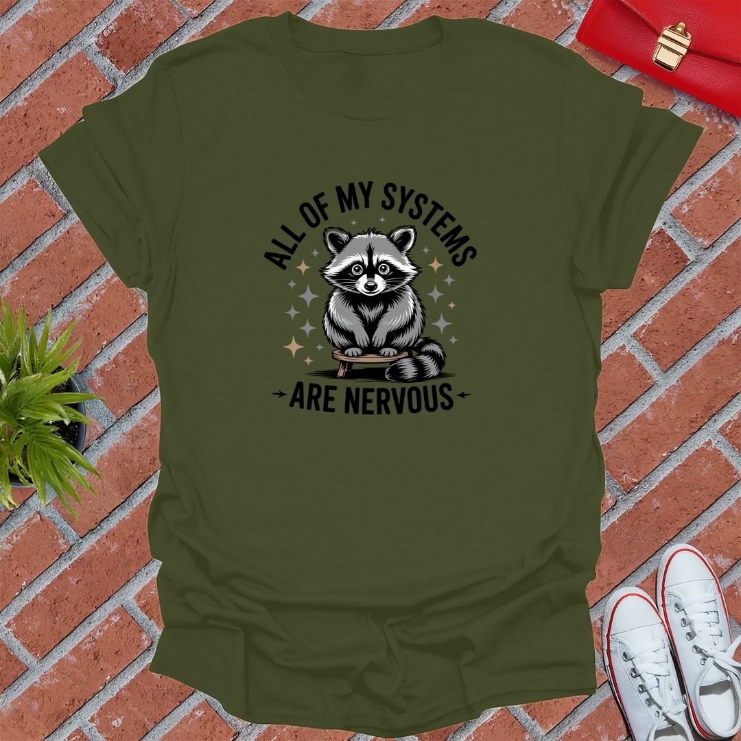 All Of My Systems Are Nervous Raccoon! T-Shirt
