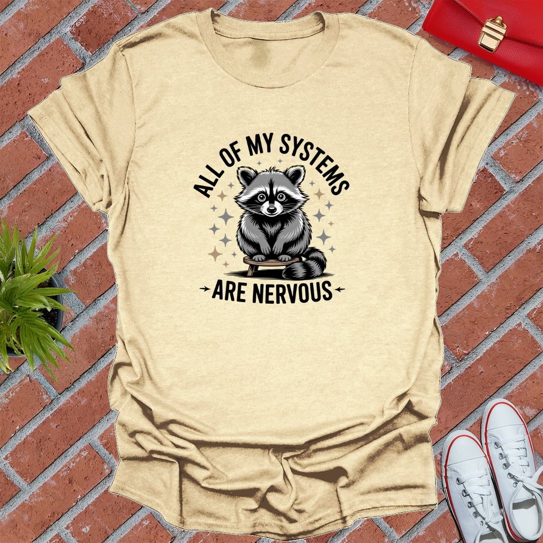 All Of My Systems Are Nervous Raccoon! T-Shirt