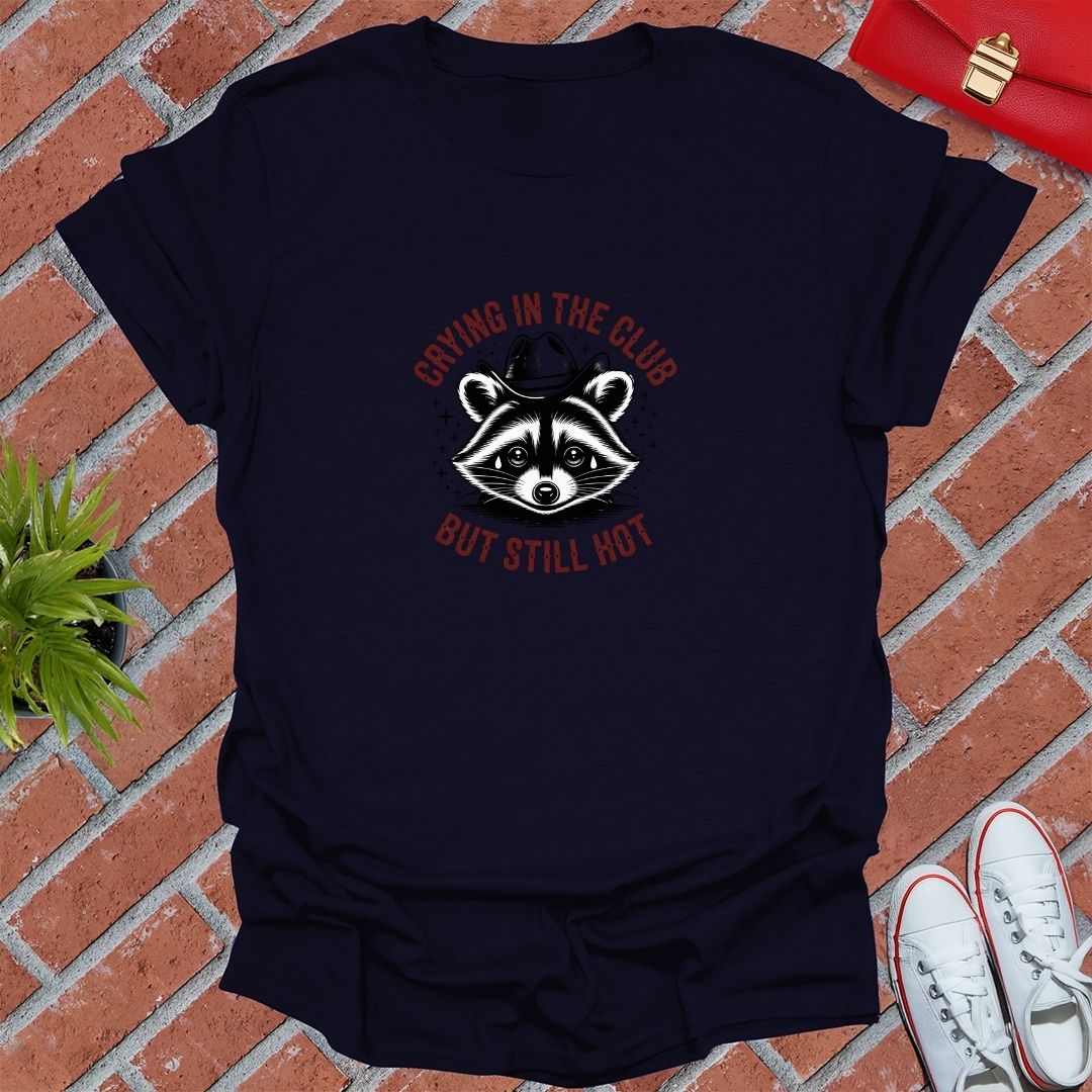 Crying In The Club But Still Hot T-Shirt