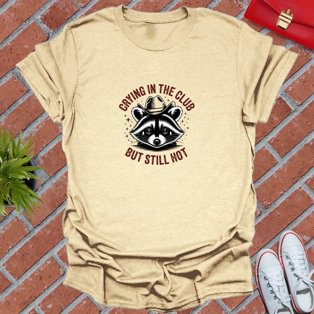 Crying In The Club But Still Hot T-Shirt
