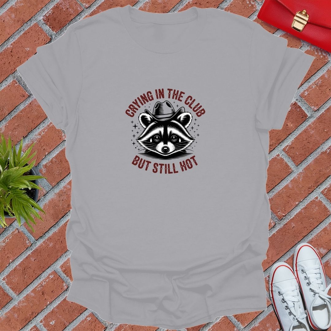 Crying In The Club But Still Hot T-Shirt
