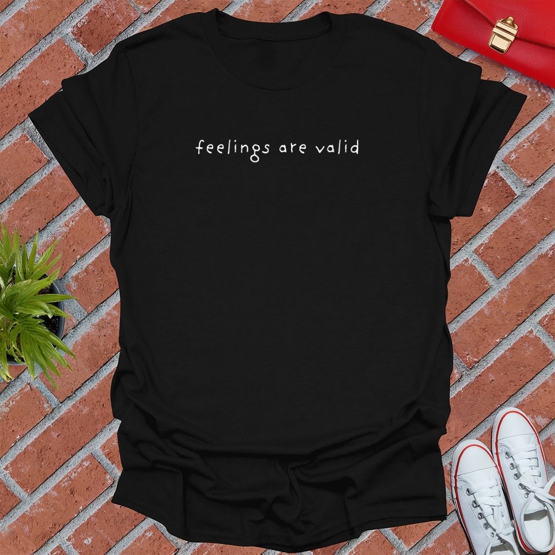 Feelings Are Valid T Shirt