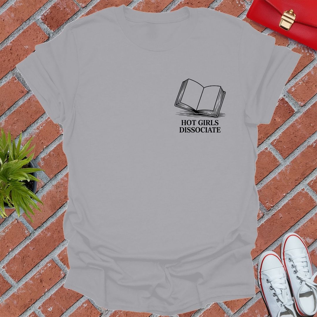Hot Girls Dissociate T-Shirt