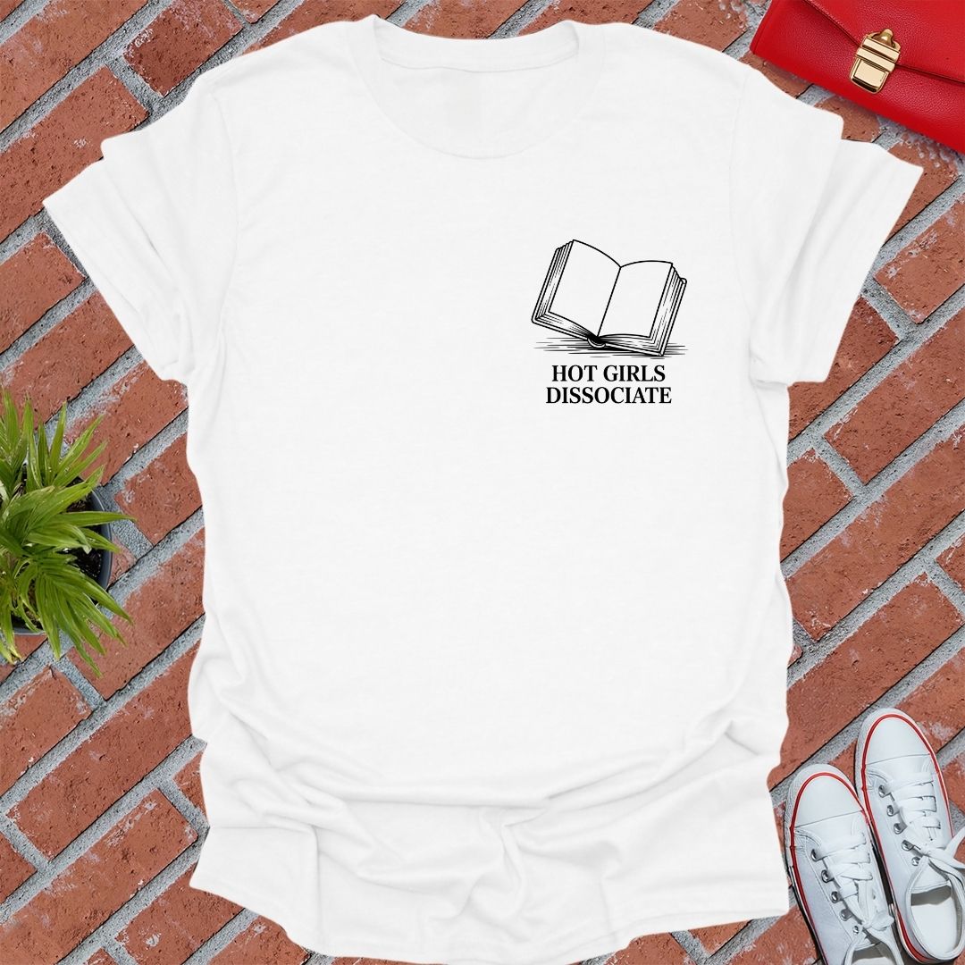 Hot Girls Dissociate T-Shirt