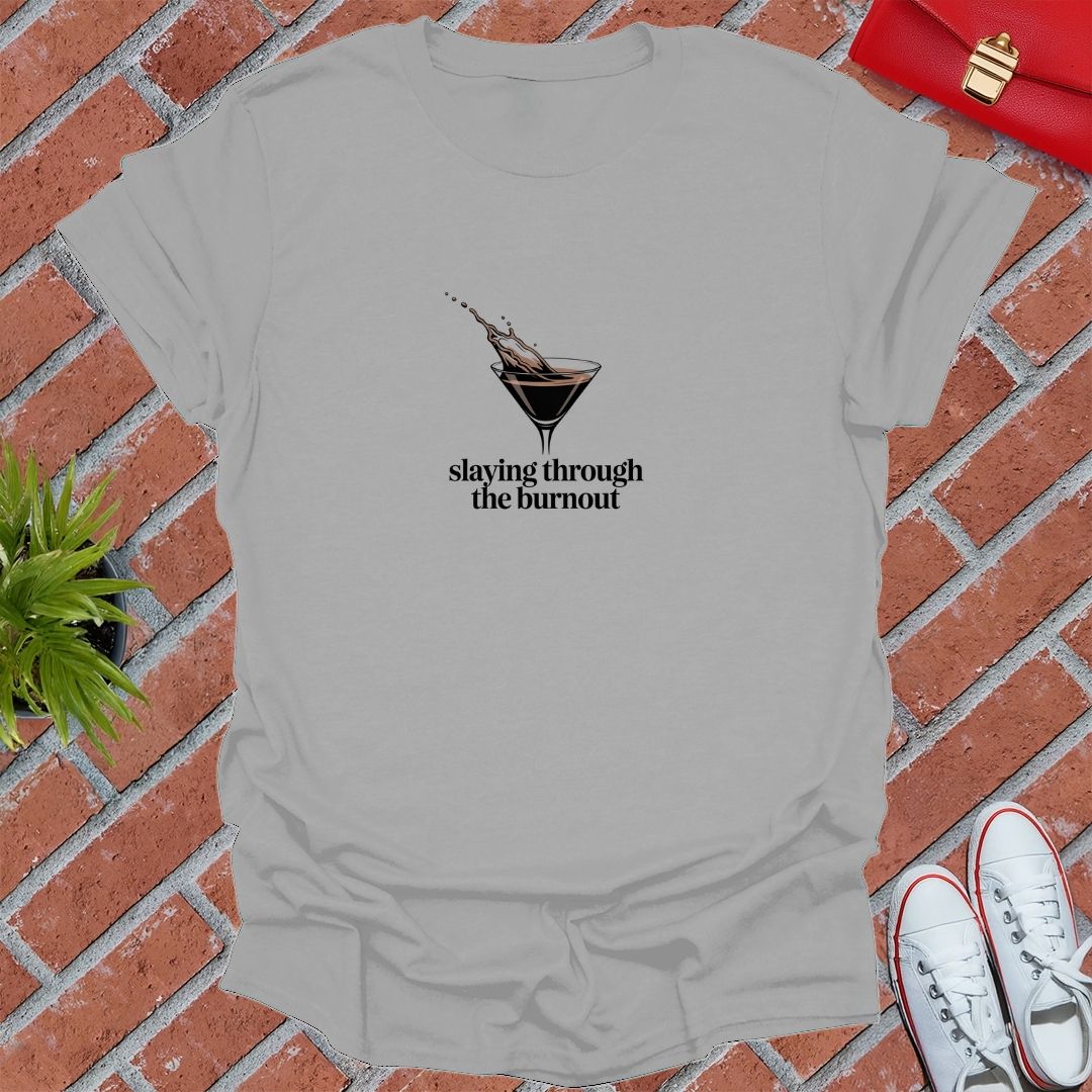 Slaying Through The Burnout T-Shirt