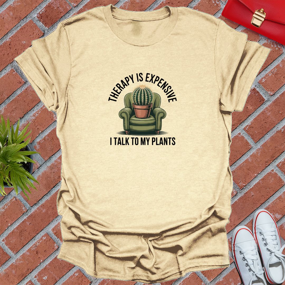 Therapy Is Expensive I Talk To My Plants T-Shirt