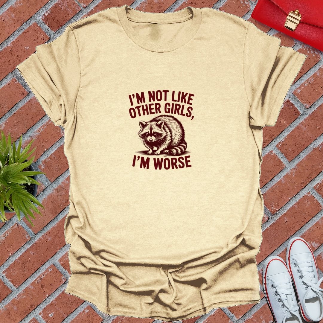 I'm Not Like Other Girls, I'm Worse T-Shirt
