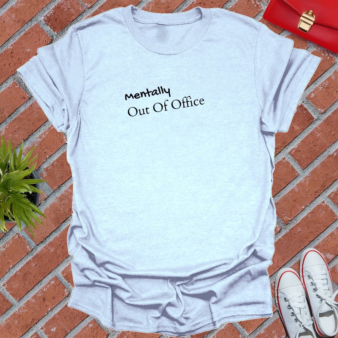 Mentally Out Of Office T Shirt