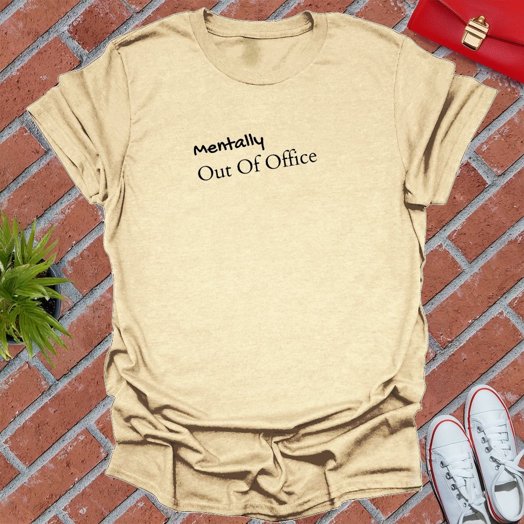 Mentally Out Of Office T Shirt
