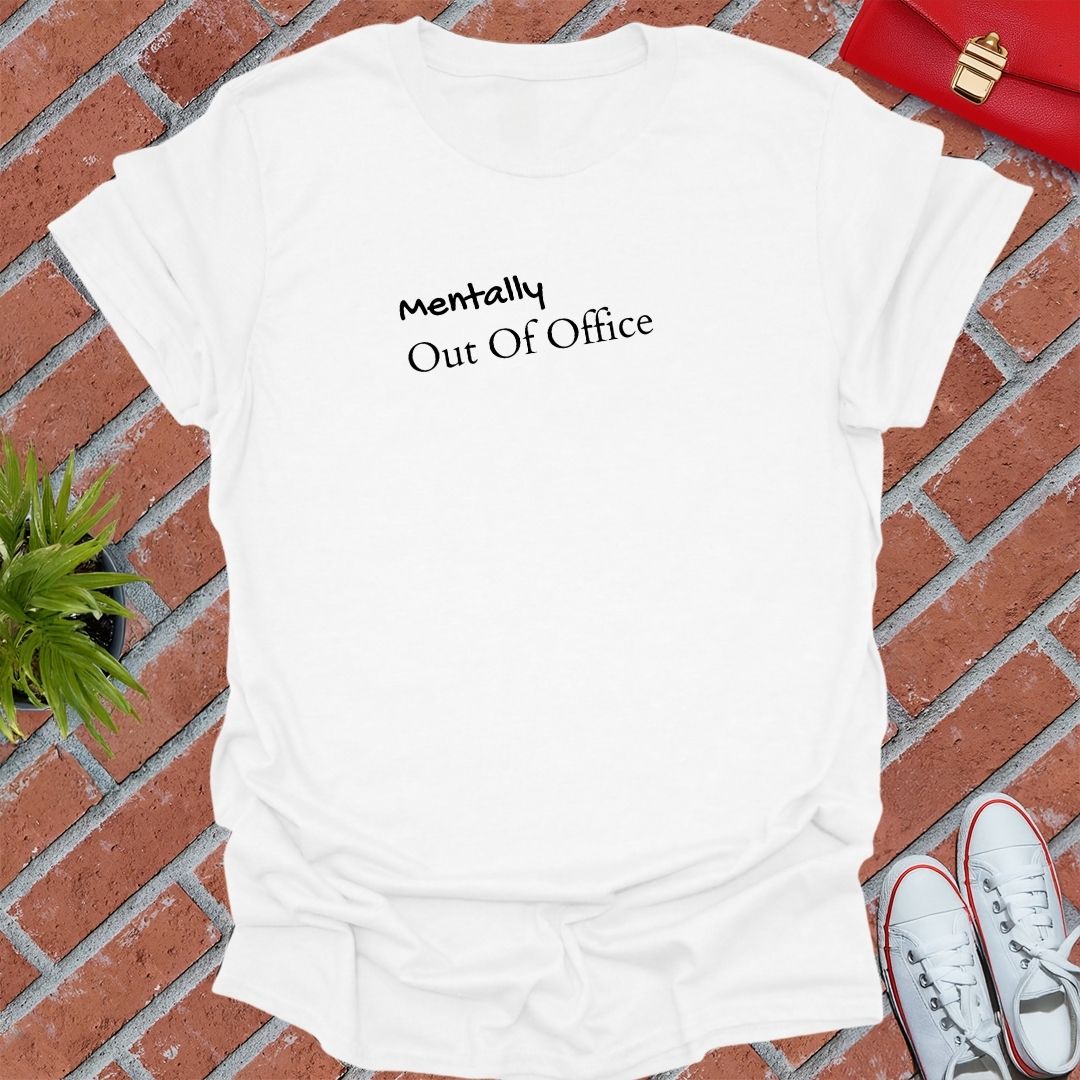 Mentally Out Of Office T Shirt