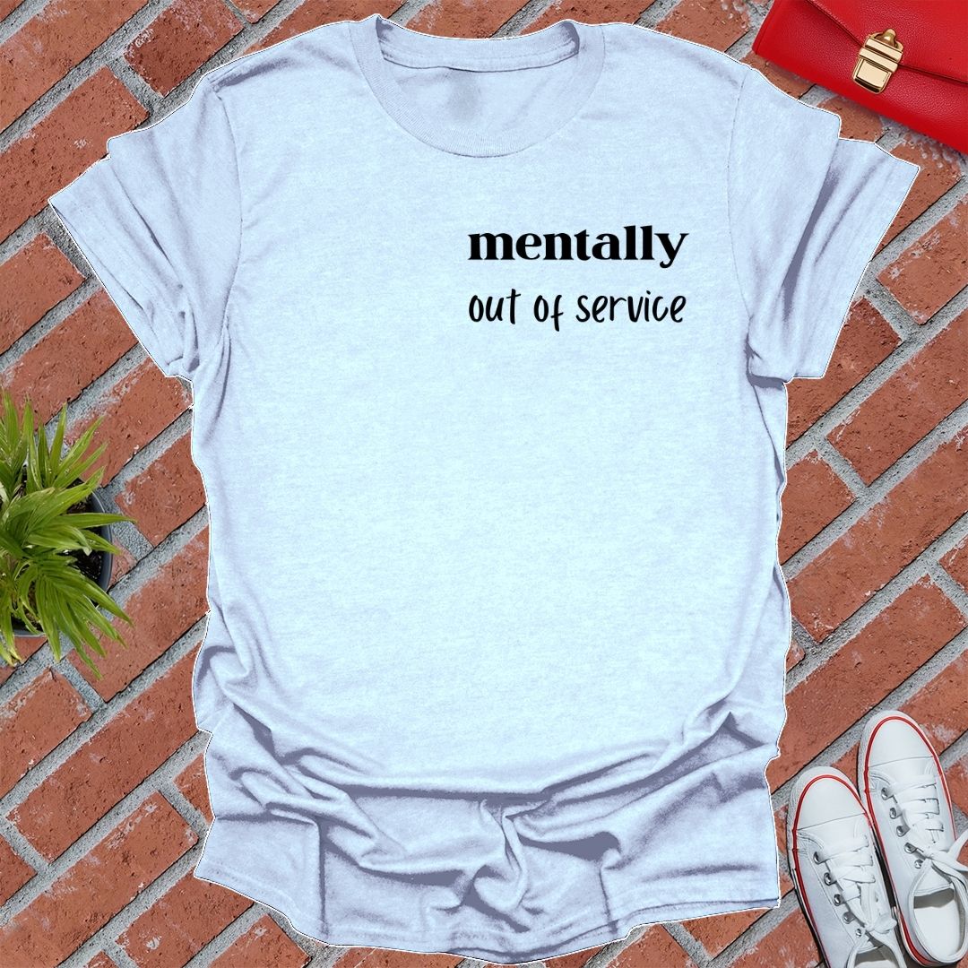 Mentally Out Of Service T Shirt