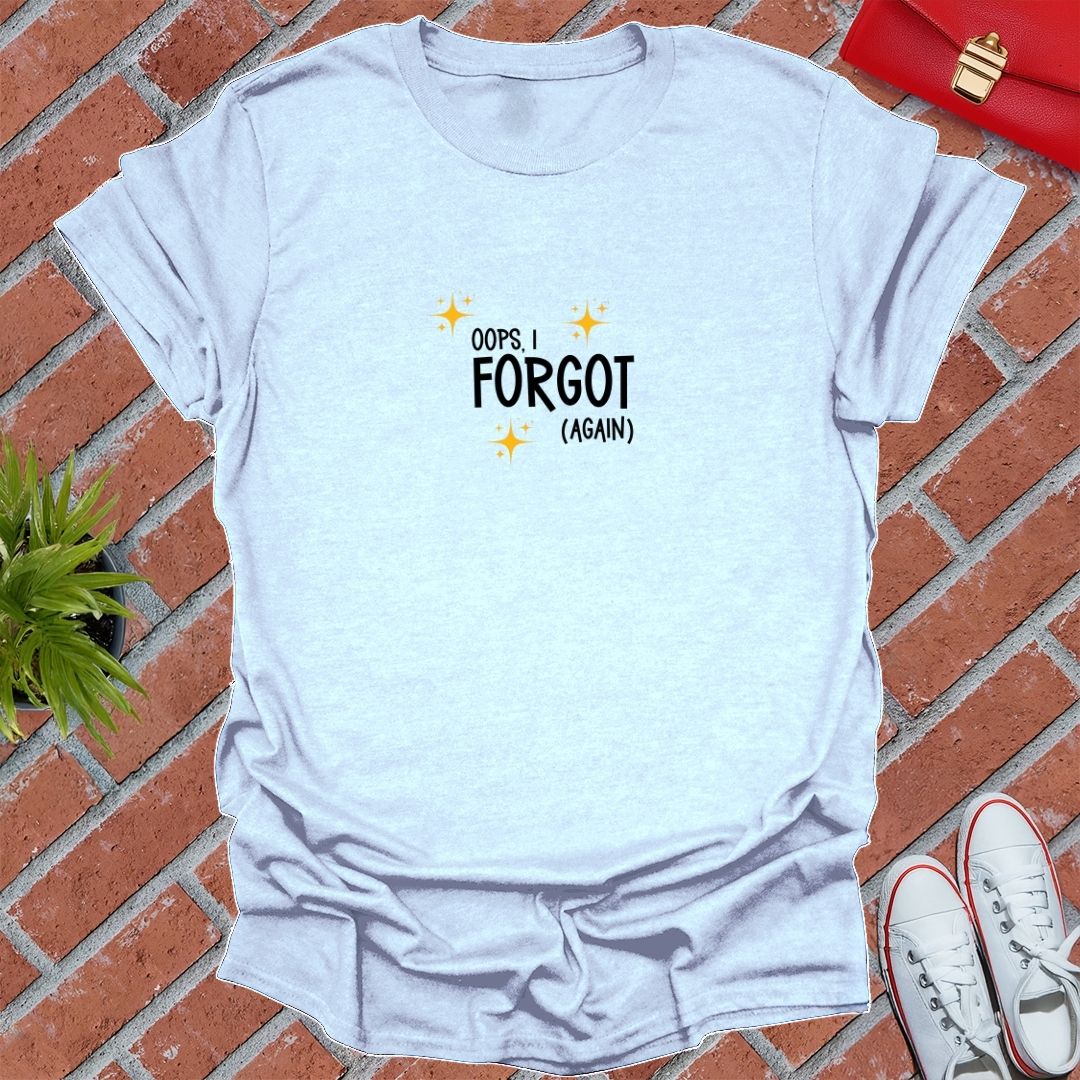 oops, i forgot (again) T-Shirt