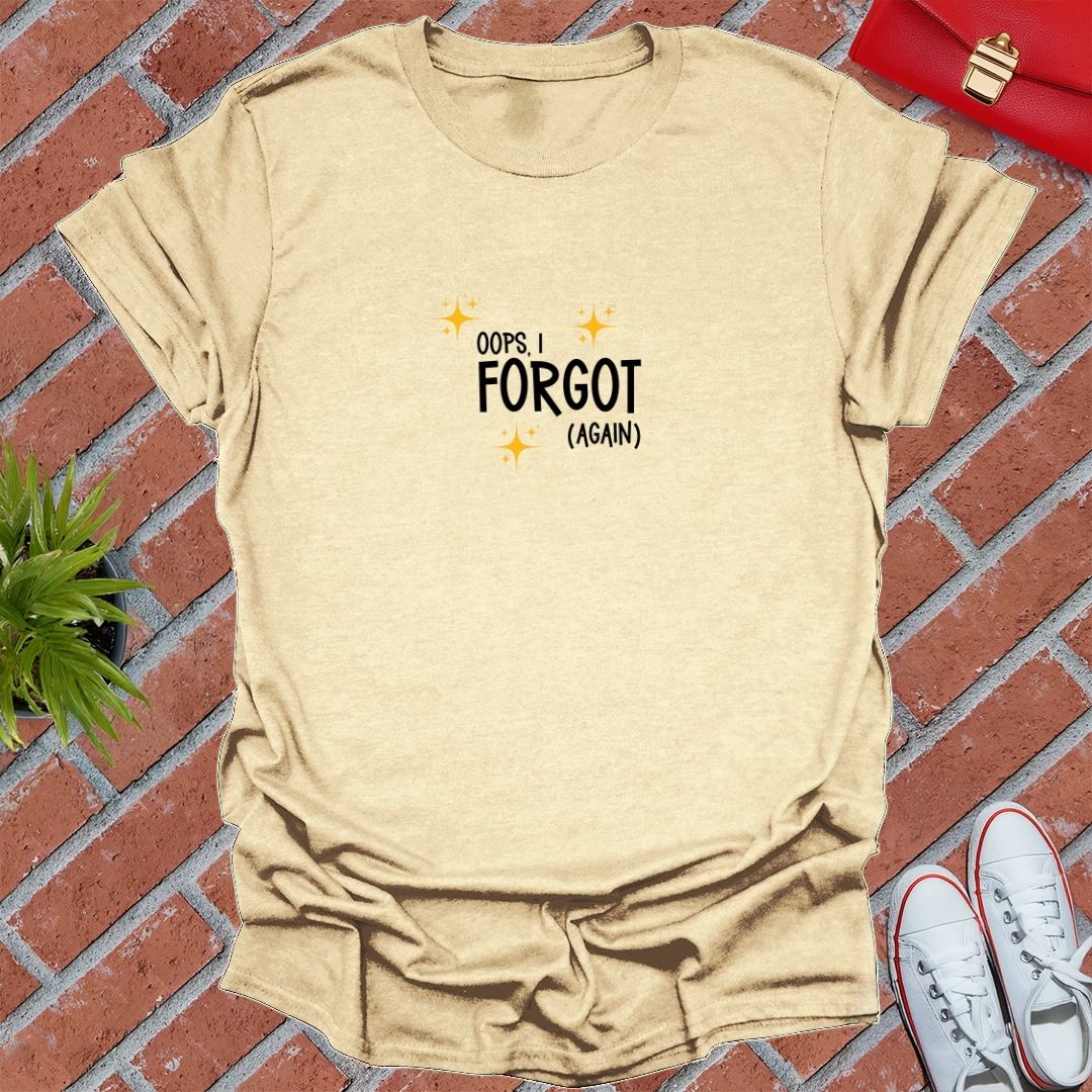oops, i forgot (again) T-Shirt