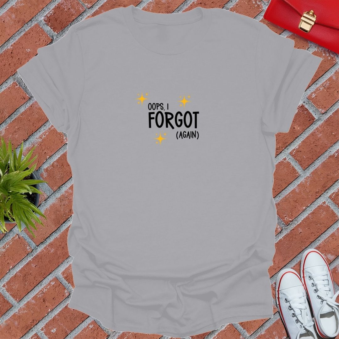 oops, i forgot (again) T-Shirt