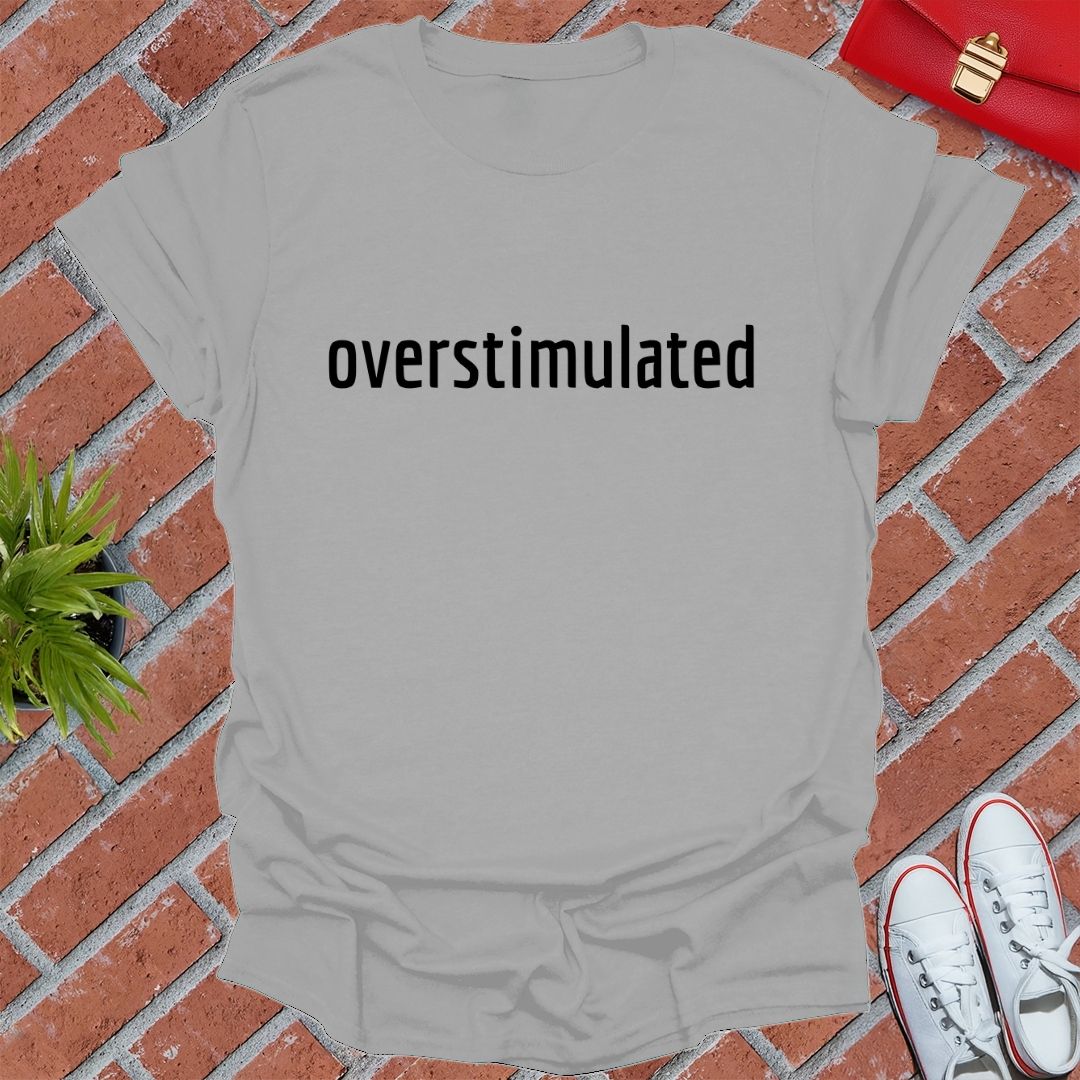 Overstimulated T Shirt