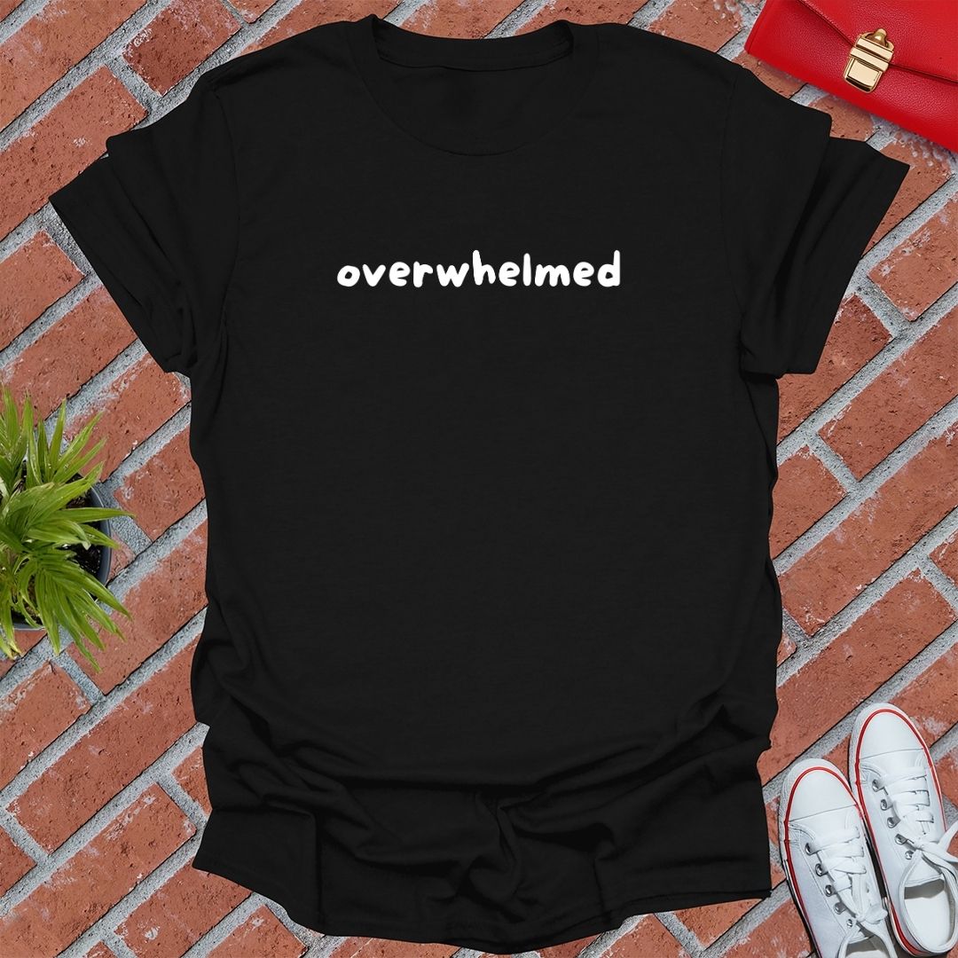 Overwhelmed T Shirt