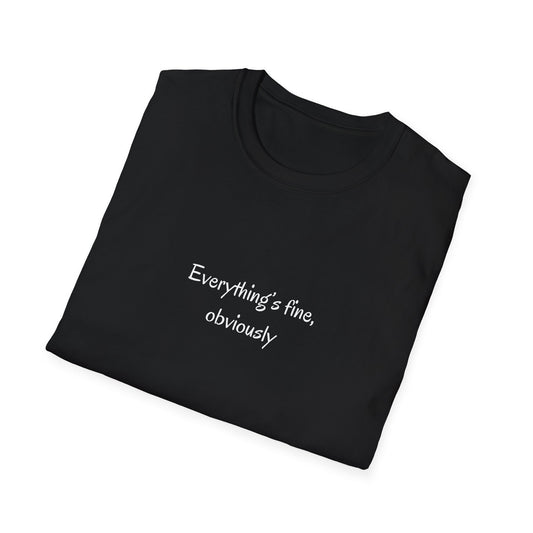 Everything's Fine, Obviously T Shirt