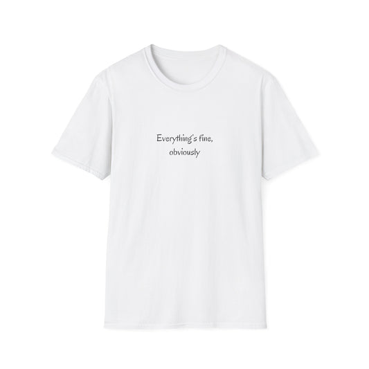 Everything's Fine, Obviously T Shirt