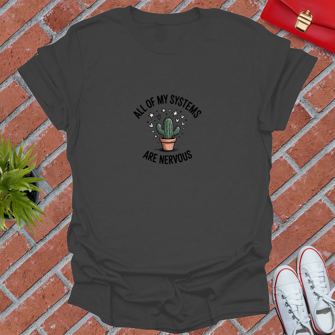 All Of My Systems Are Nervous T-Shirt