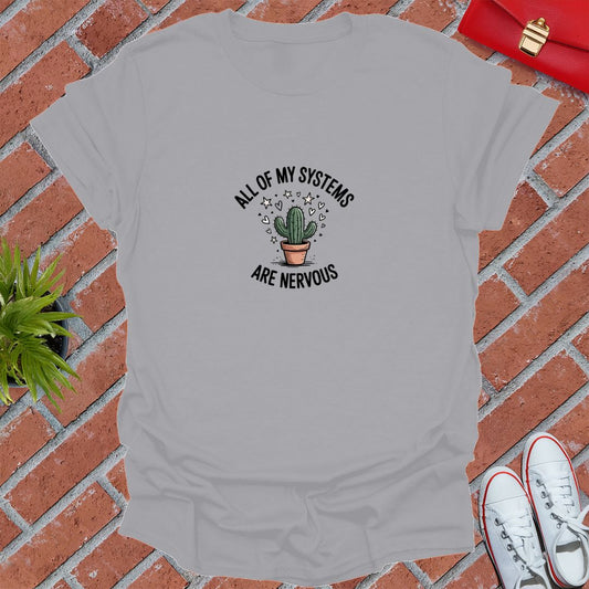 All Of My Systems Are Nervous T-Shirt