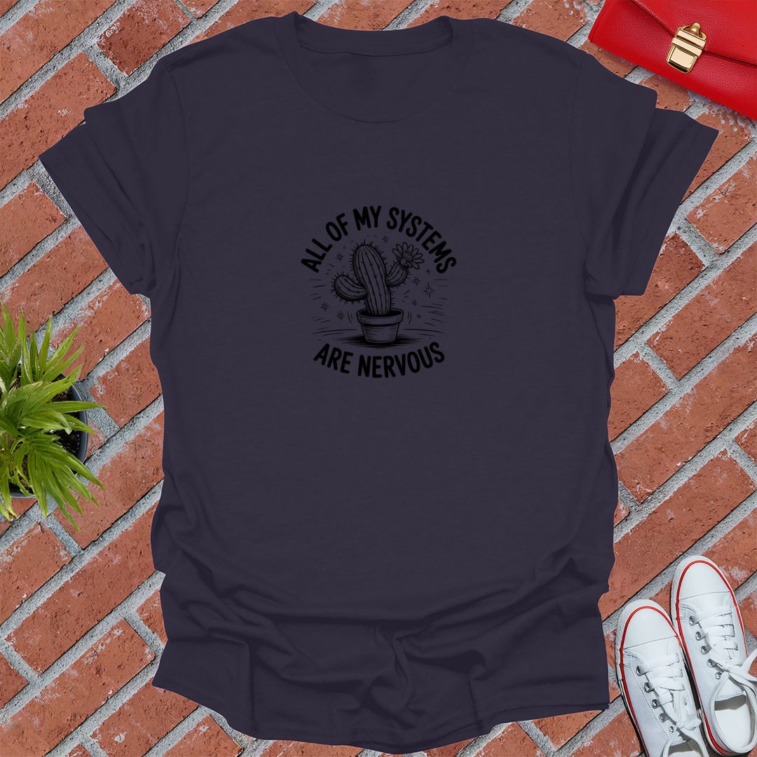 All Of My Systems Are Nervous! T-Shirt