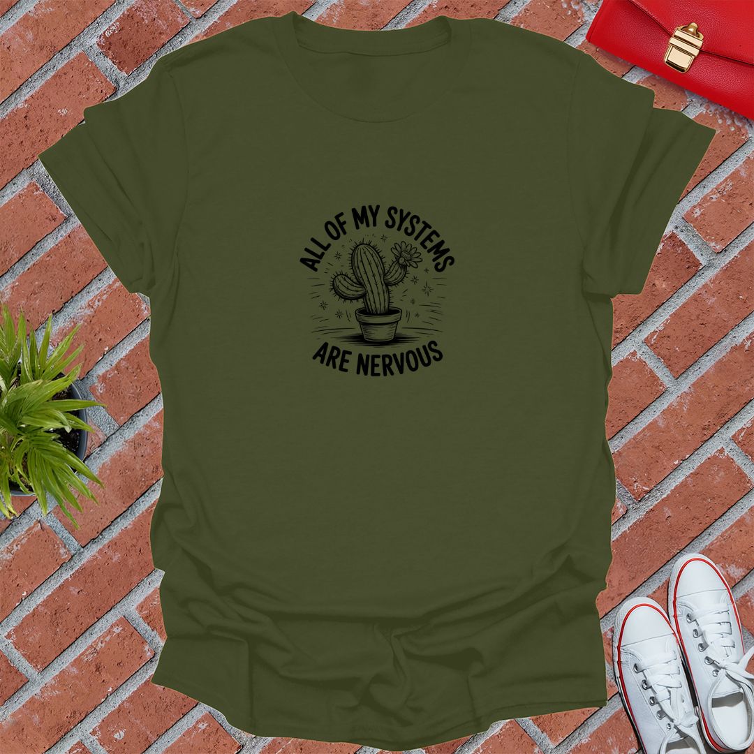 All Of My Systems Are Nervous! T-Shirt