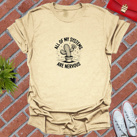 All Of My Systems Are Nervous! T-Shirt