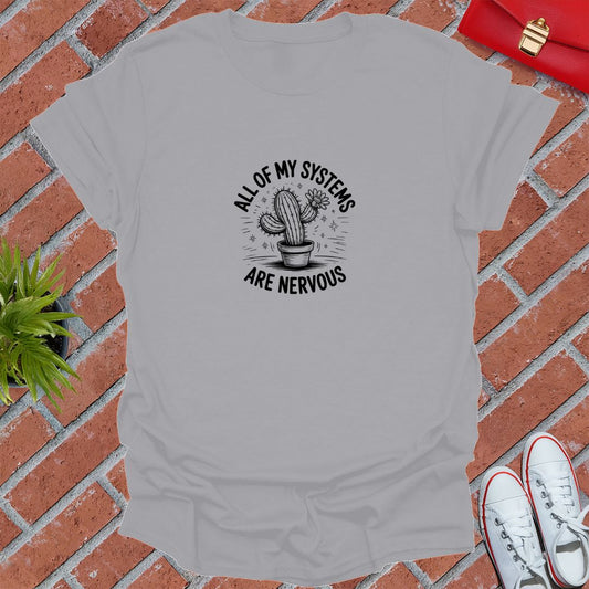 All Of My Systems Are Nervous! T-Shirt