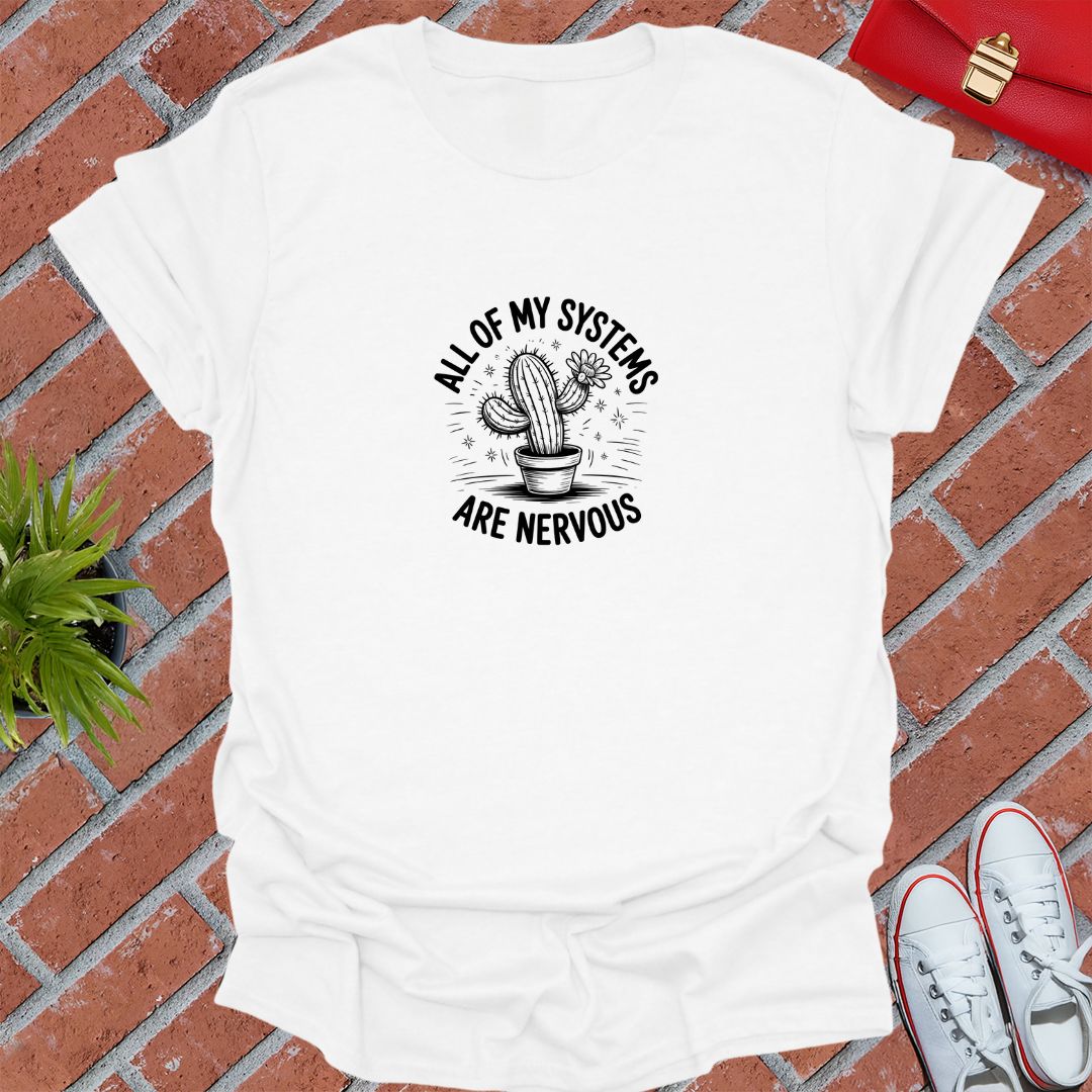 All Of My Systems Are Nervous! T-Shirt