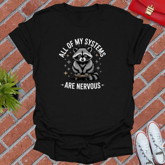 All Of My Systems Are Nervous Raccoon! T-Shirt