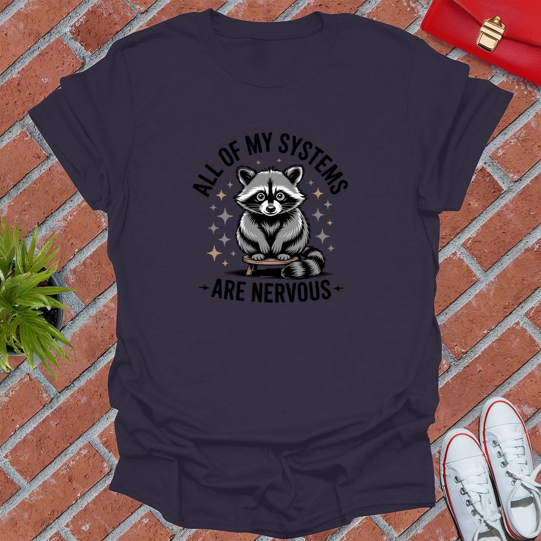 All Of My Systems Are Nervous Raccoon! T-Shirt