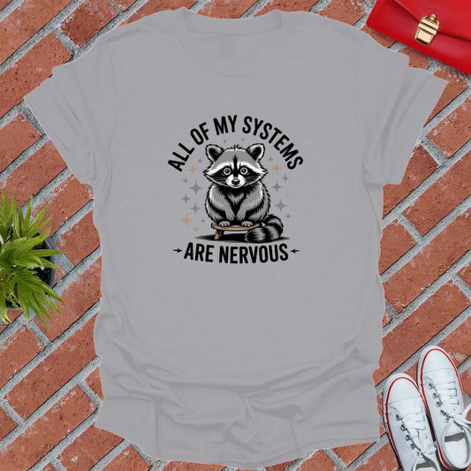 All Of My Systems Are Nervous Raccoon! T-Shirt