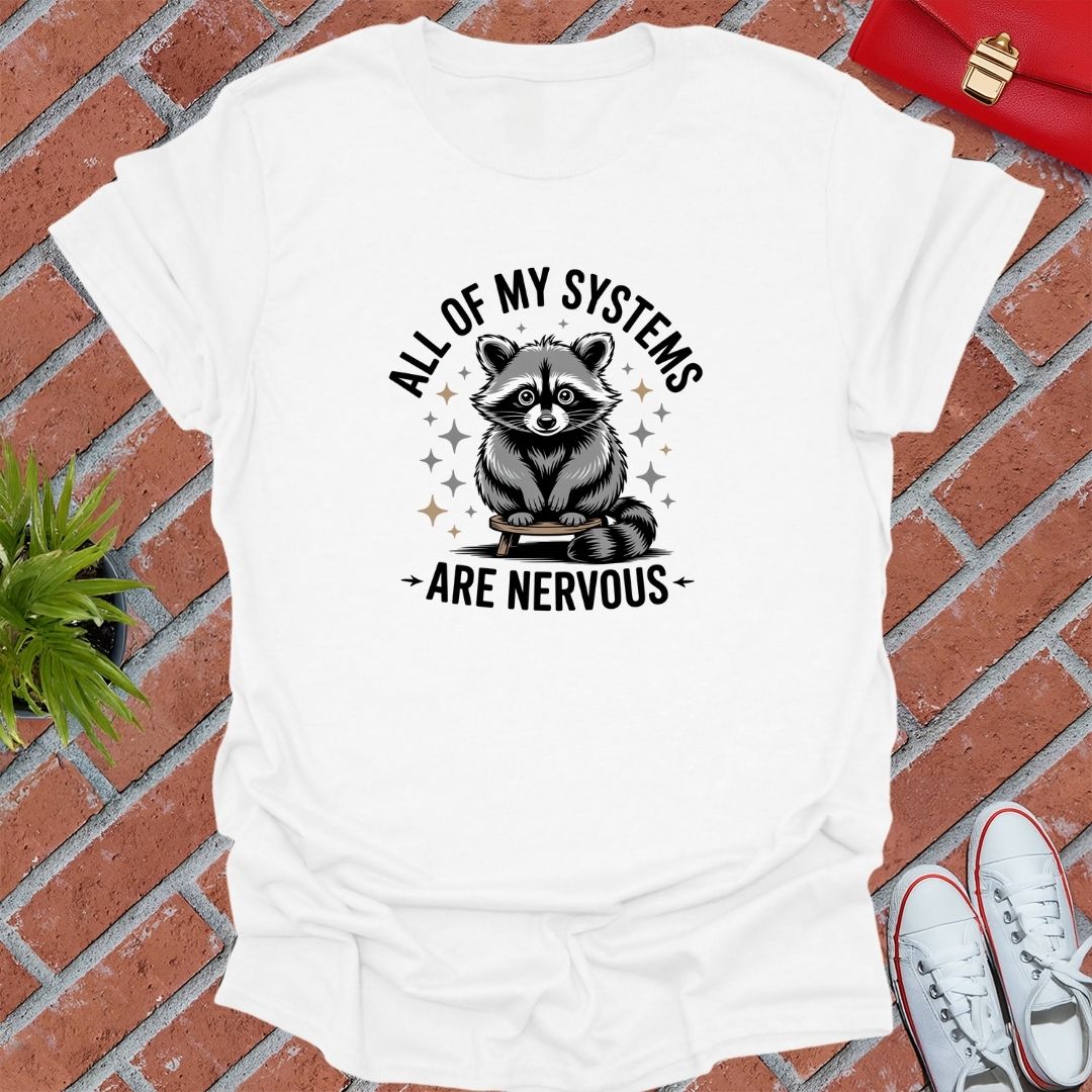 All Of My Systems Are Nervous Raccoon! T-Shirt