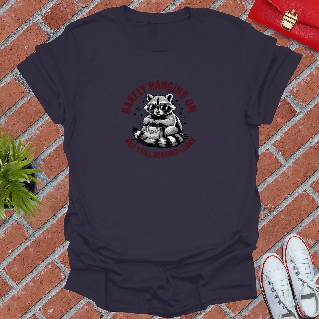 Barely Hanging On But Still Serving Looks T-Shirt