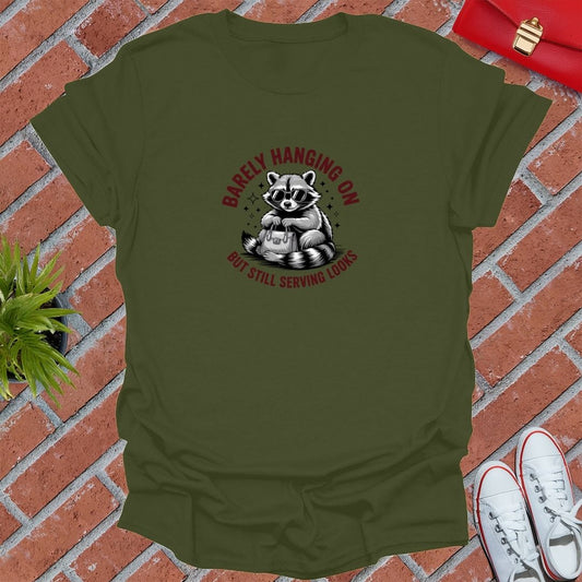 Barely Hanging On But Still Serving Looks T-Shirt