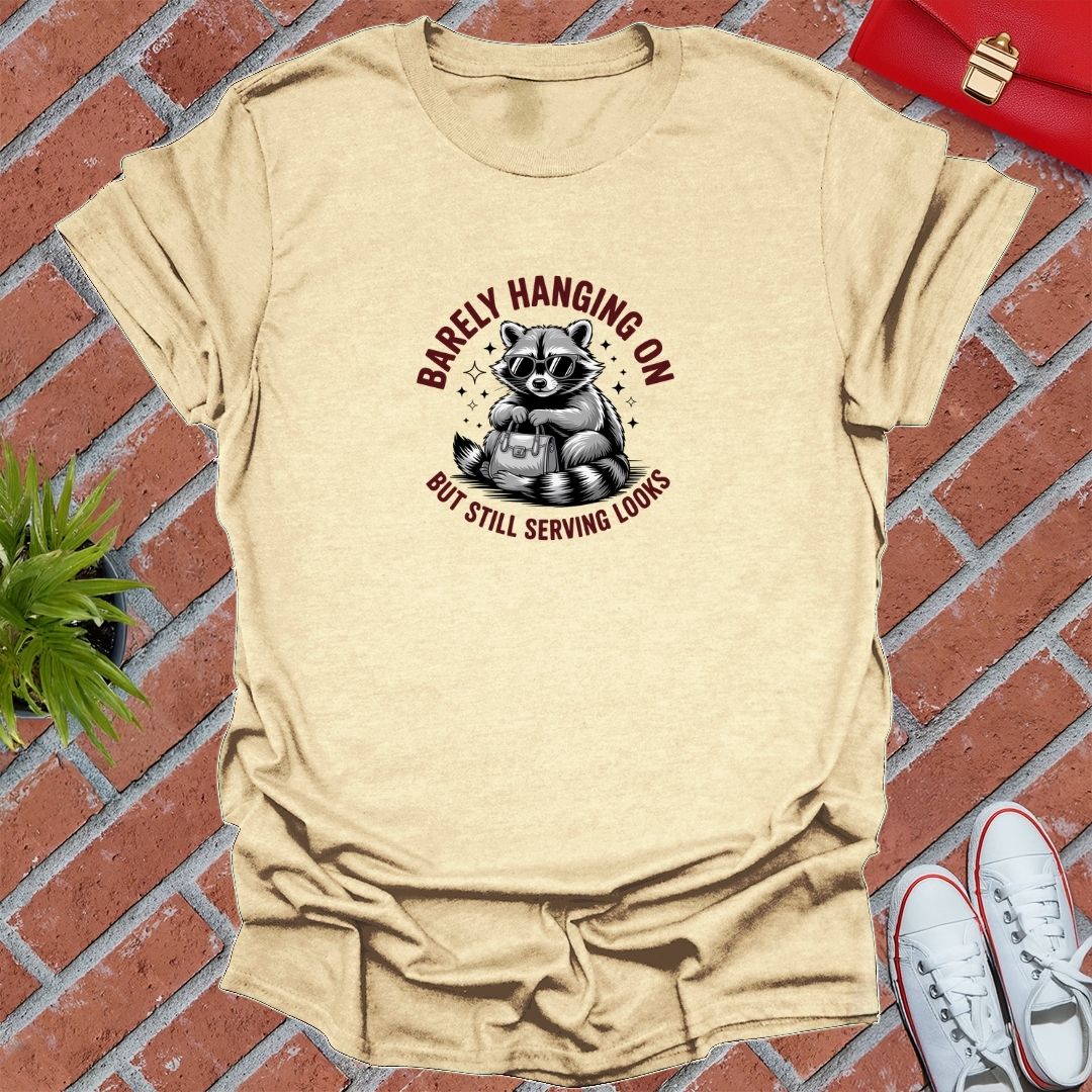Barely Hanging On But Still Serving Looks T-Shirt