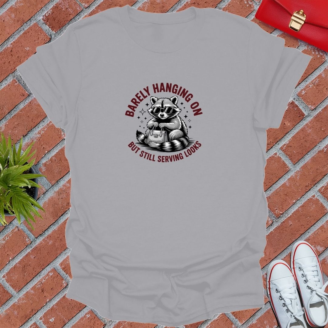 Barely Hanging On But Still Serving Looks T-Shirt
