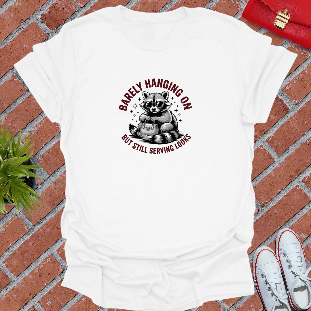 Barely Hanging On But Still Serving Looks T-Shirt