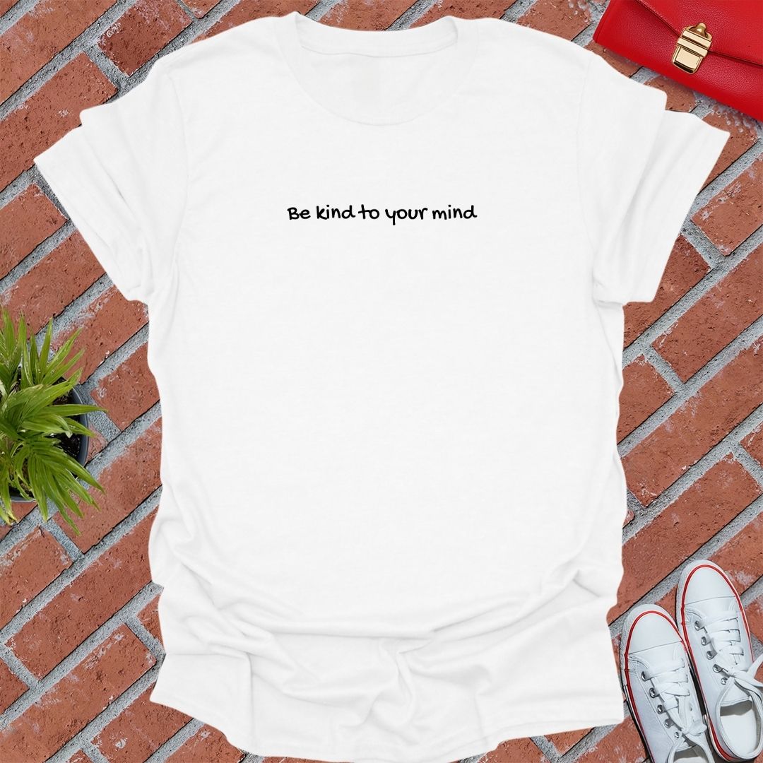 Be Kind To Your Mind T Shirt