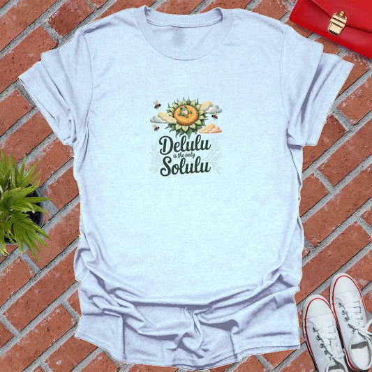 Delulu Is The Only Solulu Sunflower T-Shirt