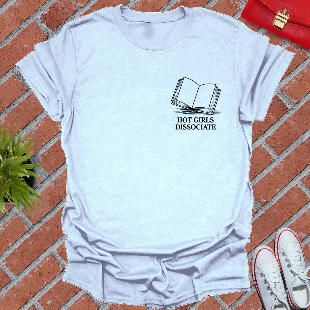 Hot Girls Dissociate T-Shirt