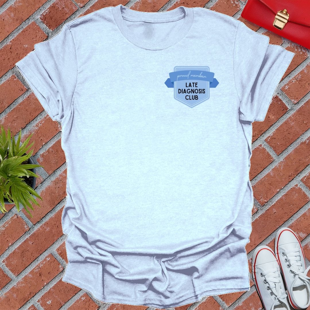 Late Diagnosis Club T-Shirt