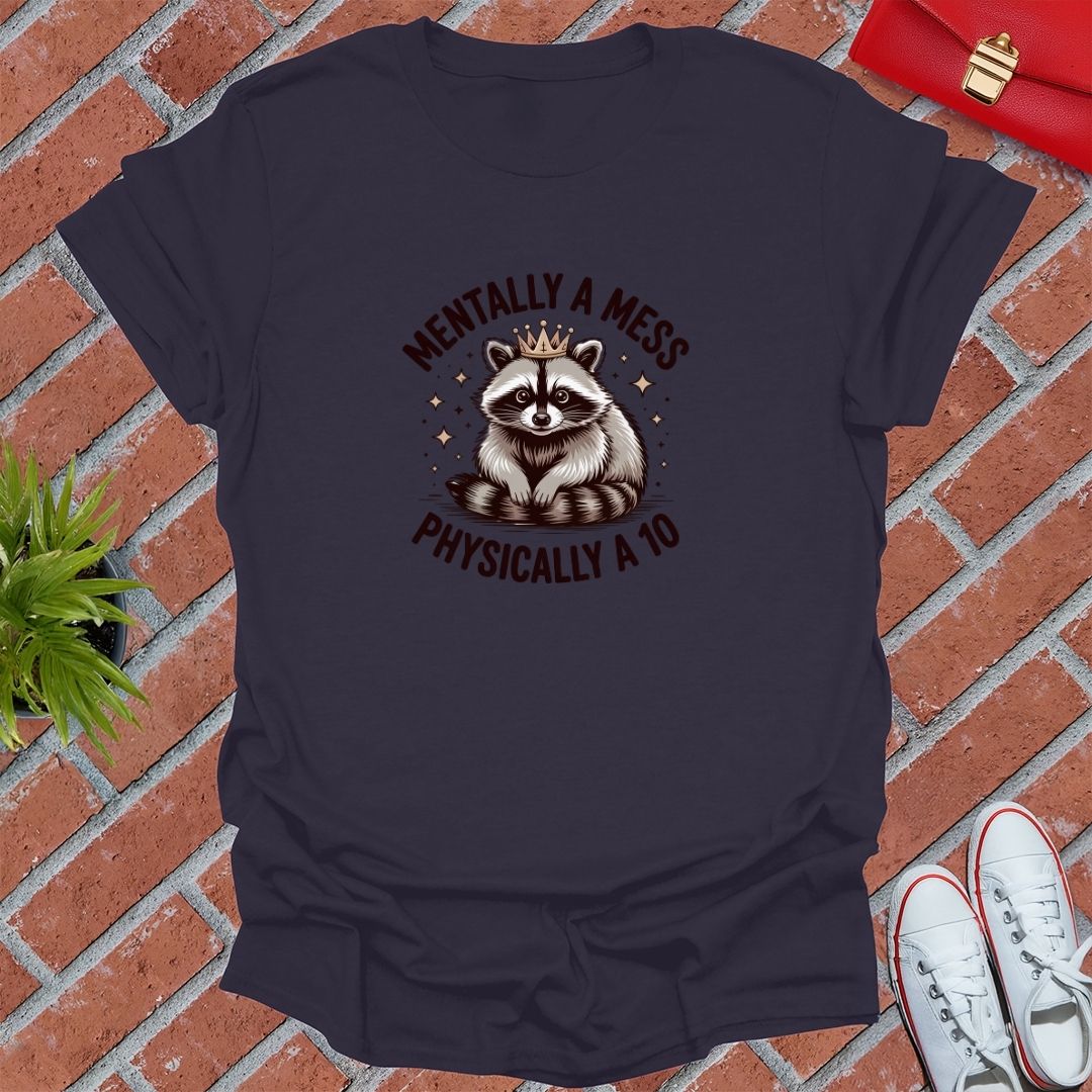Mentally A Mess Physically A 10 T-Shirt