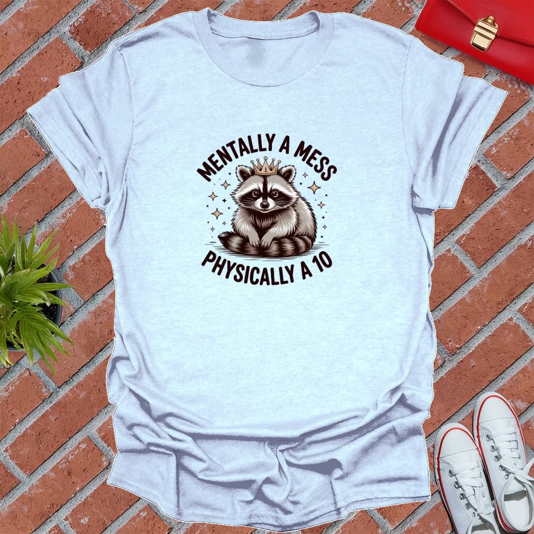 Mentally A Mess Physically A 10 T-Shirt