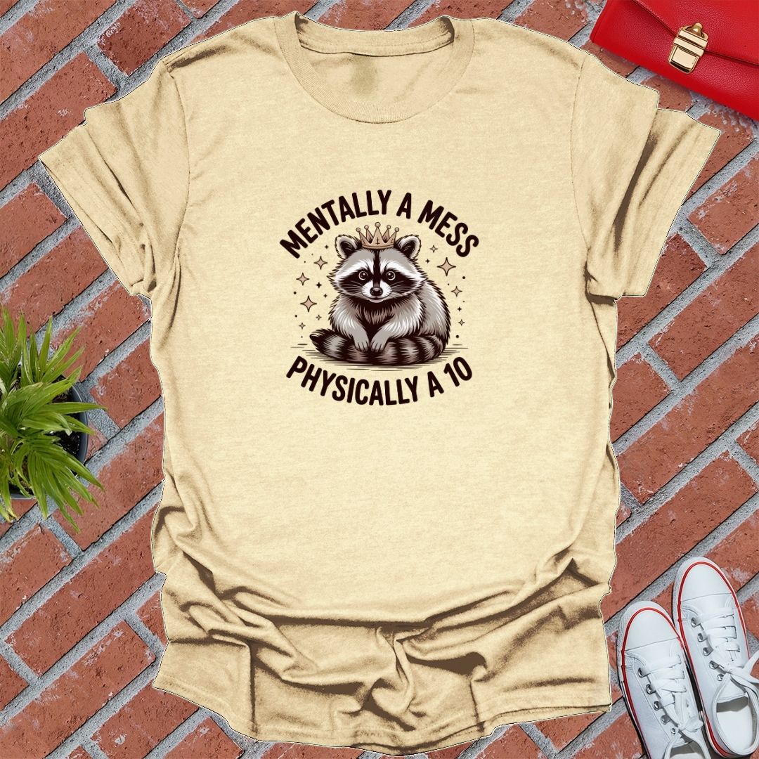 Mentally A Mess Physically A 10 T-Shirt