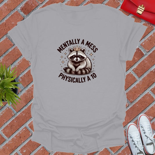 Mentally A Mess Physically A 10 T-Shirt