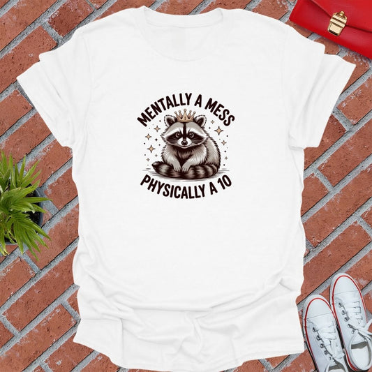 Mentally A Mess Physically A 10 T-Shirt