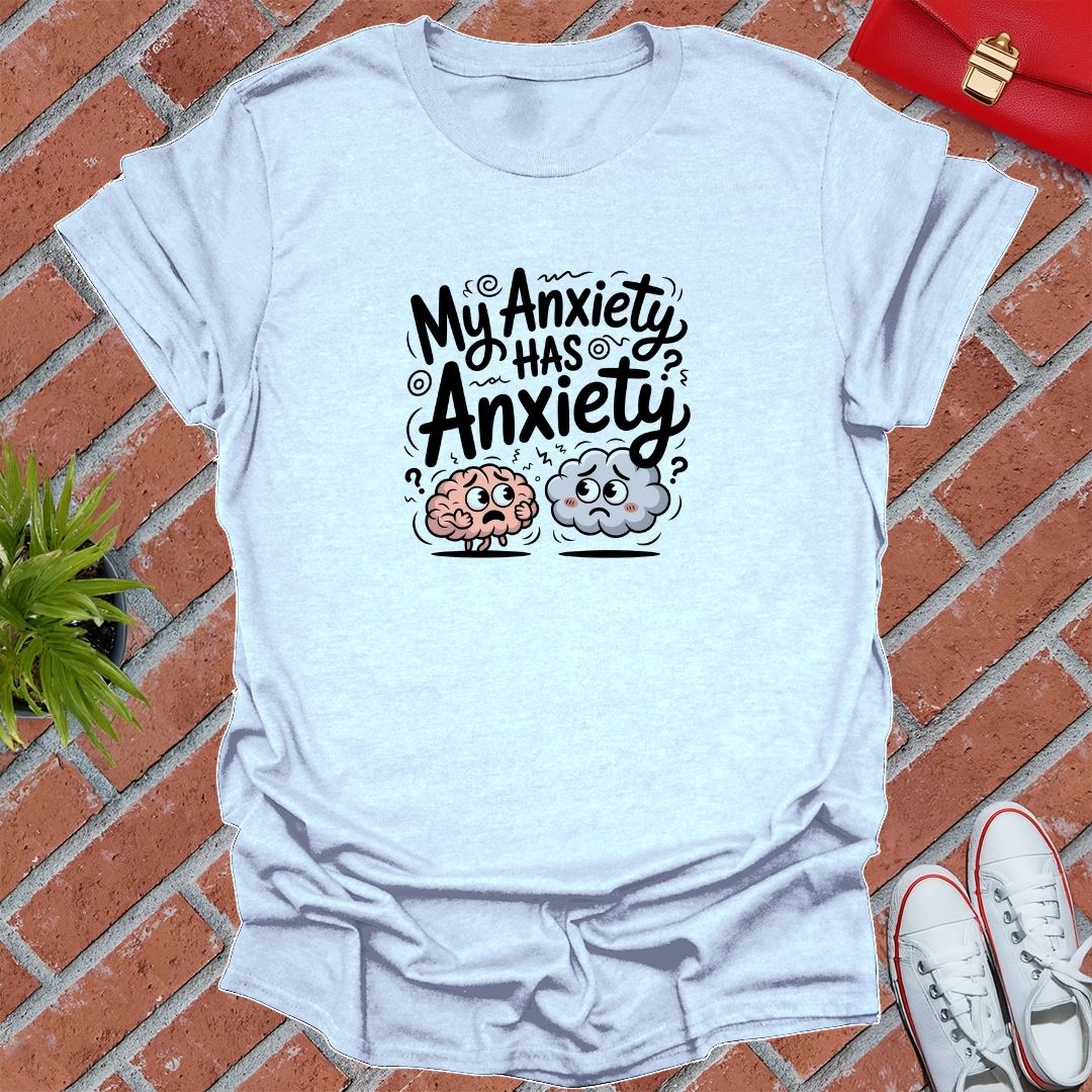 My Anxiety Has Anxiety T-Shirt