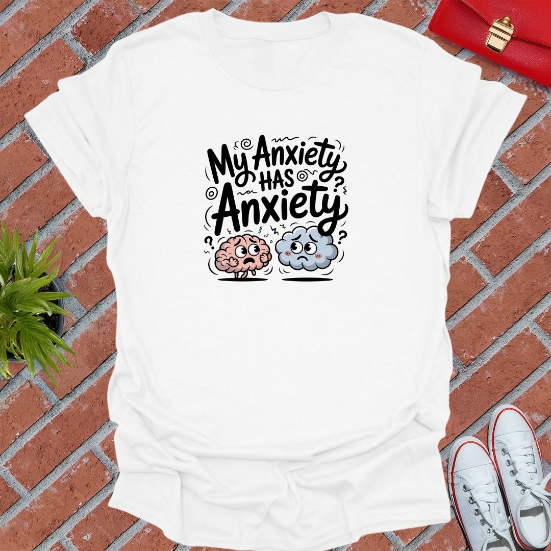 My Anxiety Has Anxiety T-Shirt