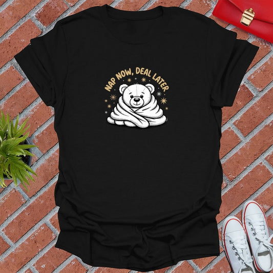 Nap Now Deal Later T-Shirt